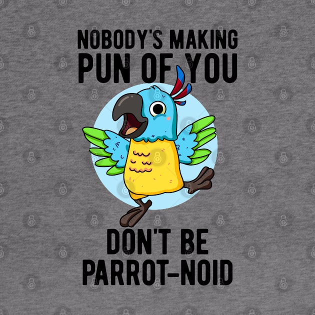 Don't Be Parrot-noid Funny Bird Parrot Pun by punnybone